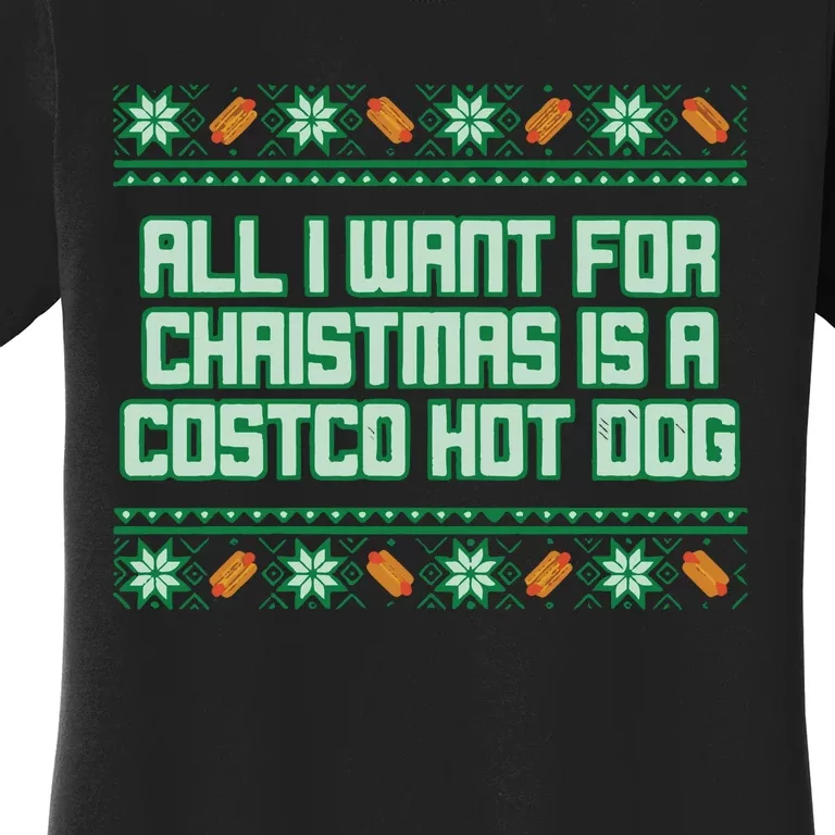 All I Want For Christmas Is A Costco Hot Dog Christmas Sweater Women's T-Shirt