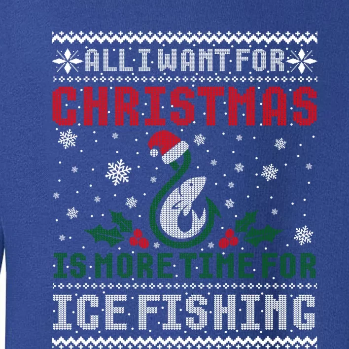 All I Want For Christmas More Ice Fishing Ugly Sweater Gift Toddler Sweatshirt