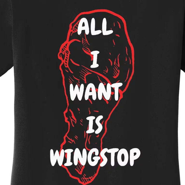 All I Want Is Wingstop Funny Apparel Women's T-Shirt