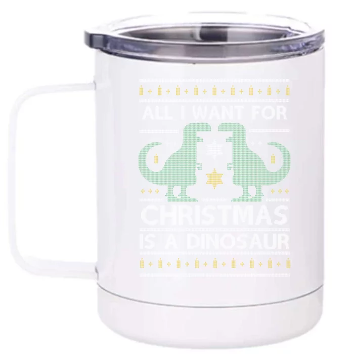 All I Want For Christmas Is A Dinosaur Ugly Christmas Dino Gift Front & Back 12oz Stainless Steel Tumbler Cup