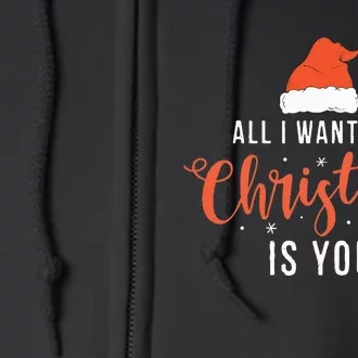 All I Want For Christmas Is You Funny Christmas Full Zip Hoodie