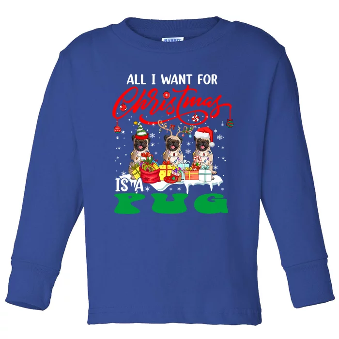 All I Want For Xmas Is A Pug Three Santa Reindeer Elf Dogs Gift Toddler Long Sleeve Shirt