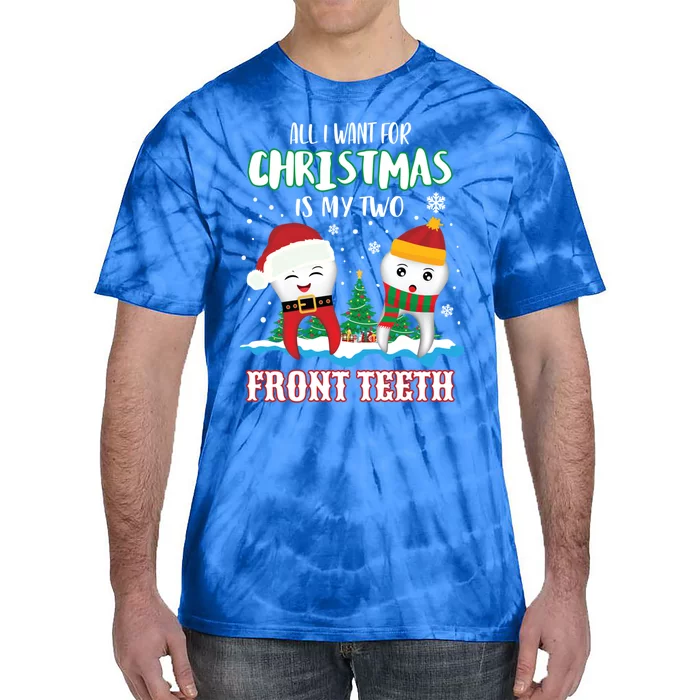 All I Want For Christmas Is My Two Front Teeth Gift Xmas Gift Tie-Dye T-Shirt