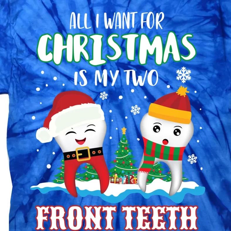 All I Want For Christmas Is My Two Front Teeth Gift Xmas Gift Tie-Dye T-Shirt