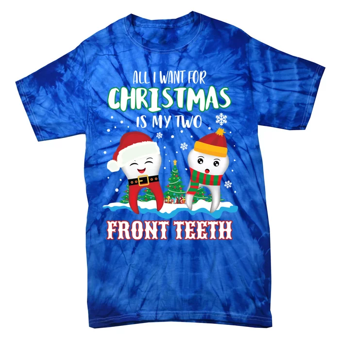 All I Want For Christmas Is My Two Front Teeth Gift Xmas Gift Tie-Dye T-Shirt