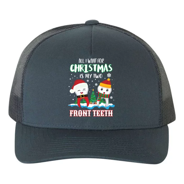 All I Want For Christmas Is My Two Front Teeth Gift Xmas Gift Yupoong Adult 5-Panel Trucker Hat