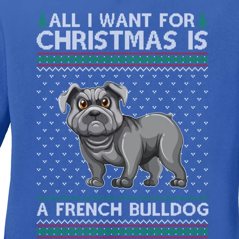 All I Want For Christmas Is A French Bulldog Ugly Xmas Great Gift Ladies Long Sleeve Shirt