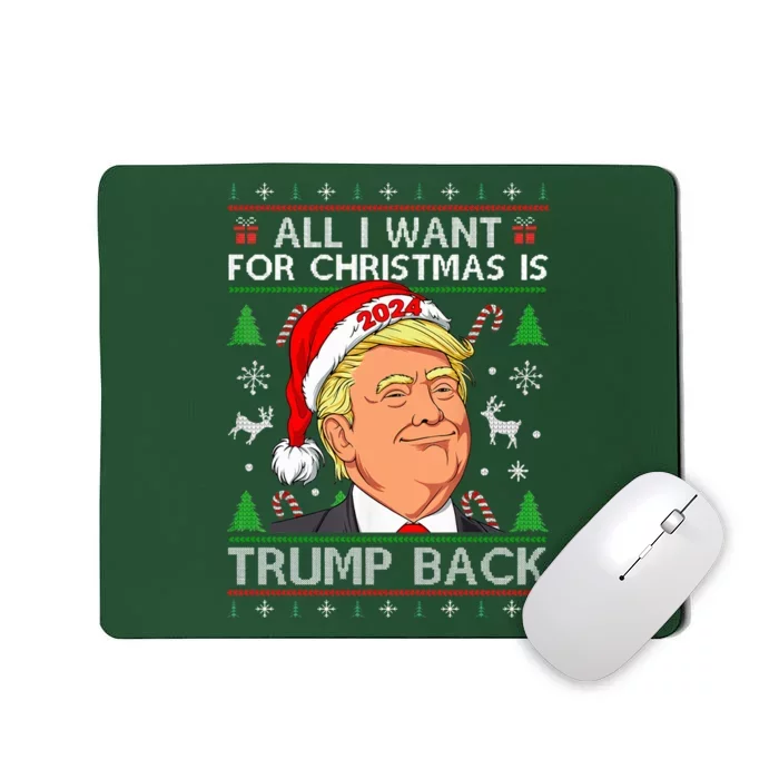 All I Want For Christmas Is Trump Back 2024 Ugly Sweater Mousepad