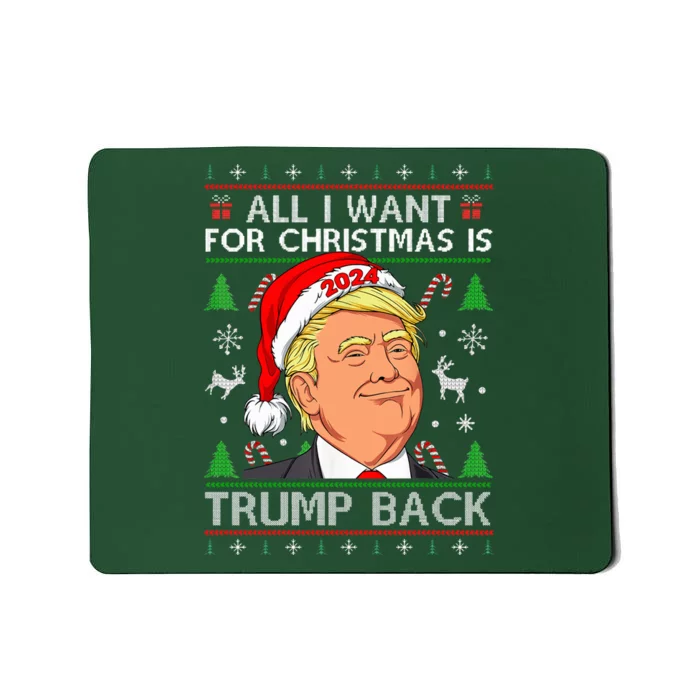 All I Want For Christmas Is Trump Back 2024 Ugly Sweater Mousepad