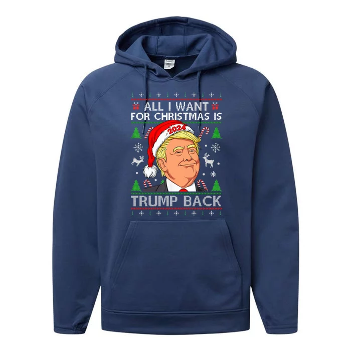 All I Want For Christmas Is Trump Back 2024 Ugly Sweater Performance Fleece Hoodie