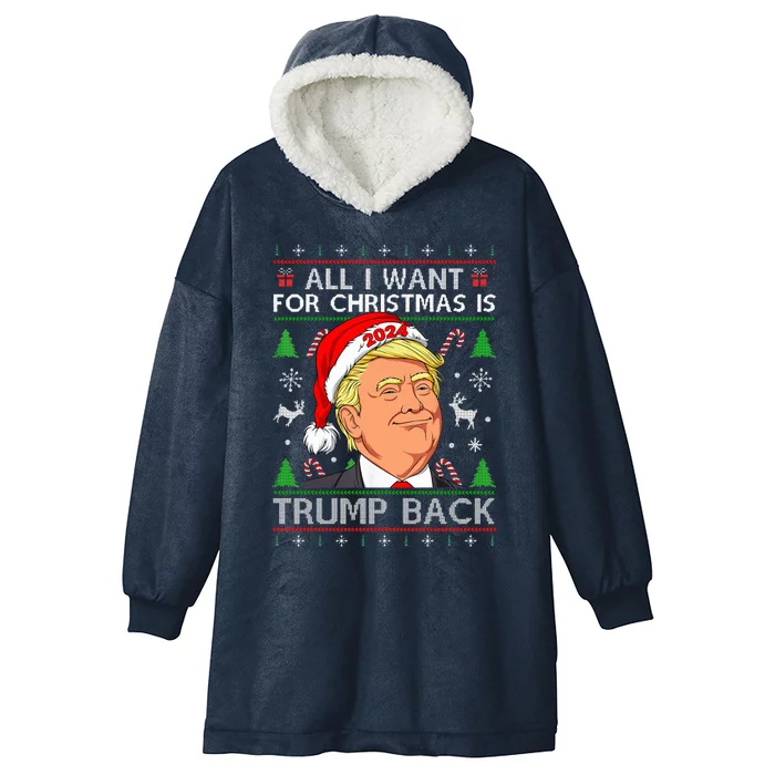 All I Want For Christmas Is Trump Back 2024 Ugly Sweater Hooded Wearable Blanket