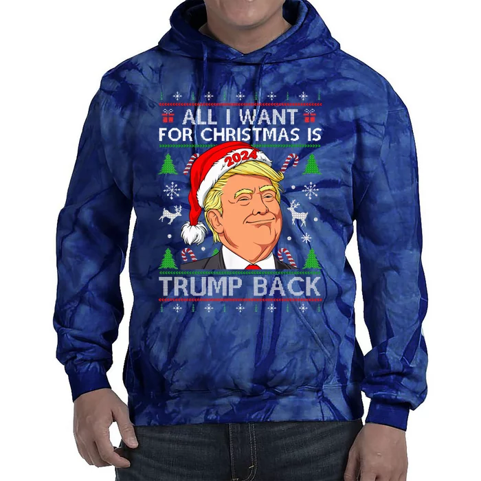 All I Want For Christmas Is Trump Back 2024 Ugly Sweater Tie Dye Hoodie