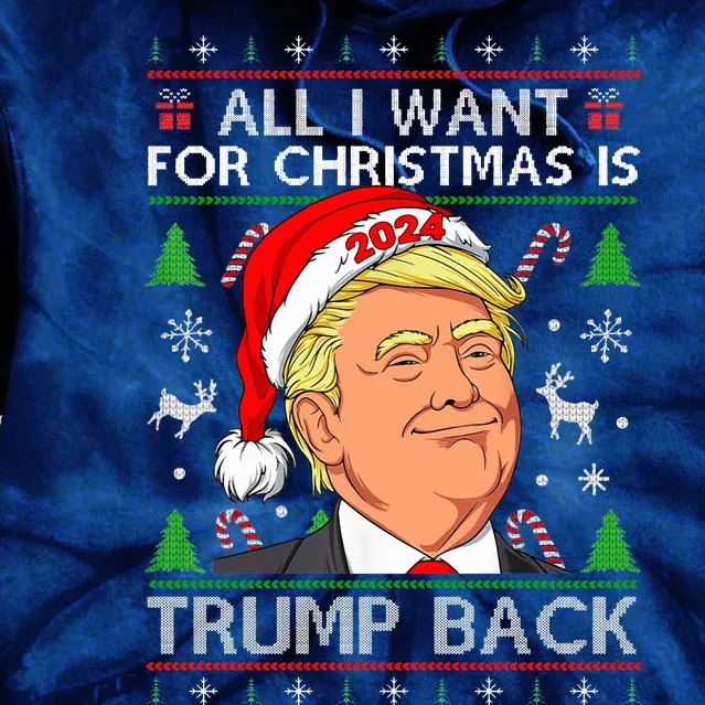 All I Want For Christmas Is Trump Back 2024 Ugly Sweater Tie Dye Hoodie