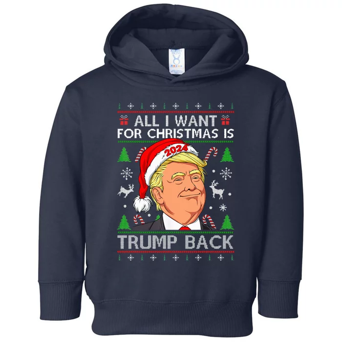 All I Want For Christmas Is Trump Back 2024 Ugly Sweater Toddler Hoodie