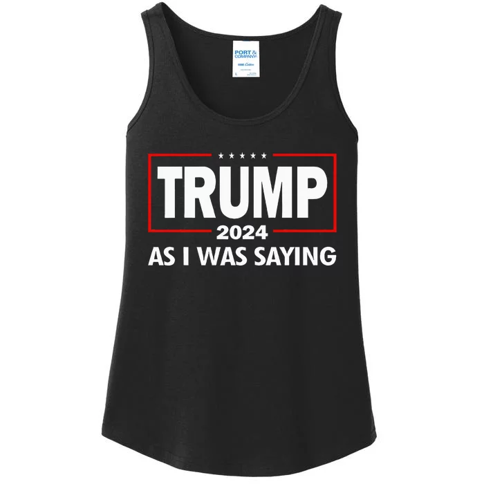 As I Was Saying Trump 2024 Donald Trump Funny Quote Ladies Essential Tank