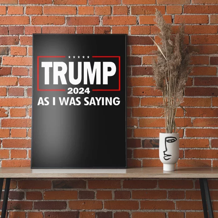 As I Was Saying Trump 2024 Donald Trump Funny Quote Poster