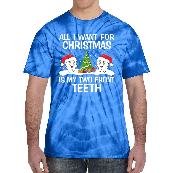 All I Want For Christmas Is My Two Front Teeth Funny Gift Tie-Dye T-Shirt