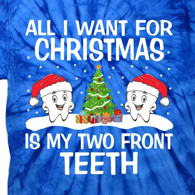 All I Want For Christmas Is My Two Front Teeth Funny Gift Tie-Dye T-Shirt