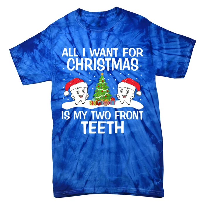 All I Want For Christmas Is My Two Front Teeth Funny Gift Tie-Dye T-Shirt