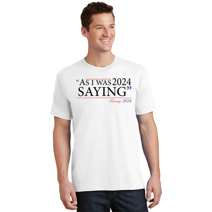 As I Was Saying Trump Speech 2024 T-Shirt