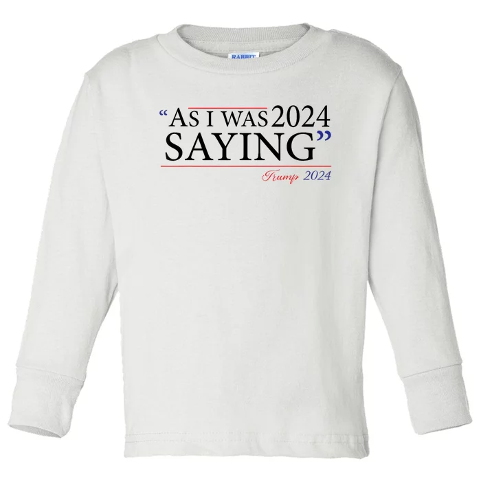 As I Was Saying Trump Speech 2024 Toddler Long Sleeve Shirt