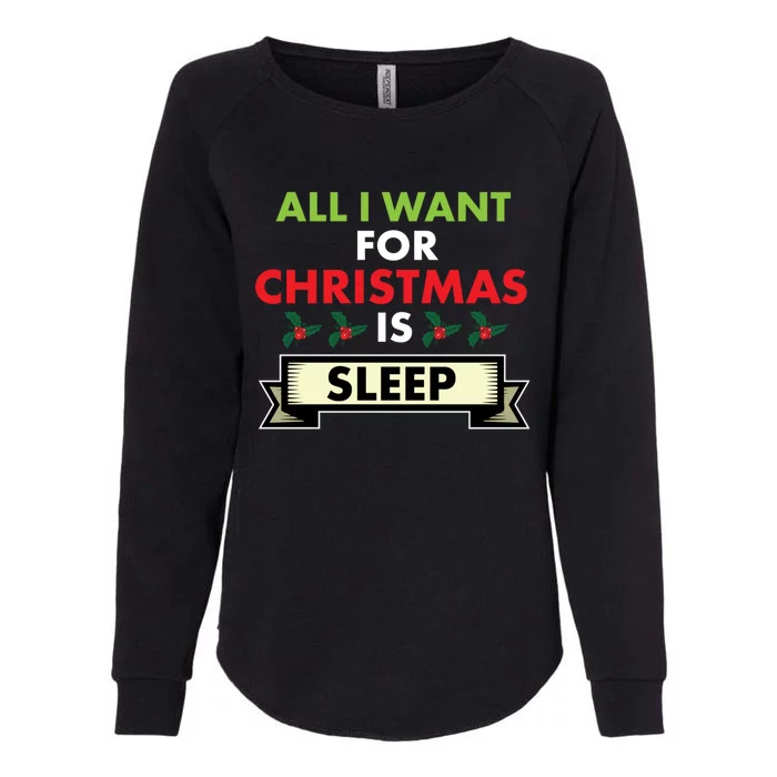 All I Want For Christmas Is Sleep Funny Gift Womens California Wash Sweatshirt