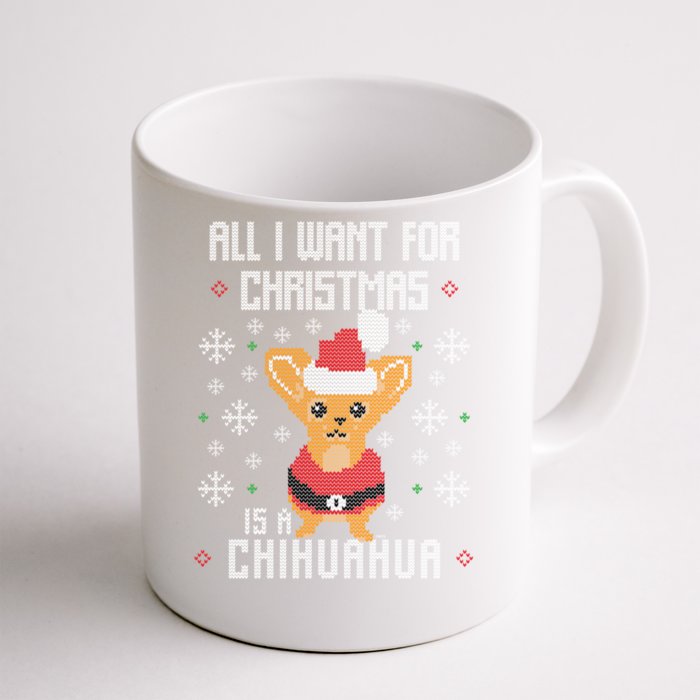 All I Want For Xmas Is My Chihuahua Ugly Christmas Sweater Gift Front & Back Coffee Mug