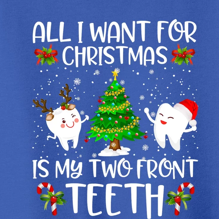 All I Want For Christmas Is My Two Front Teeth Funny Gift Toddler T-Shirt