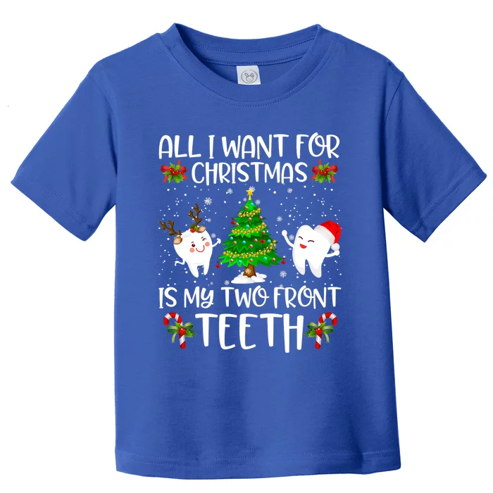 All I Want For Christmas Is My Two Front Teeth Funny Gift Toddler T-Shirt