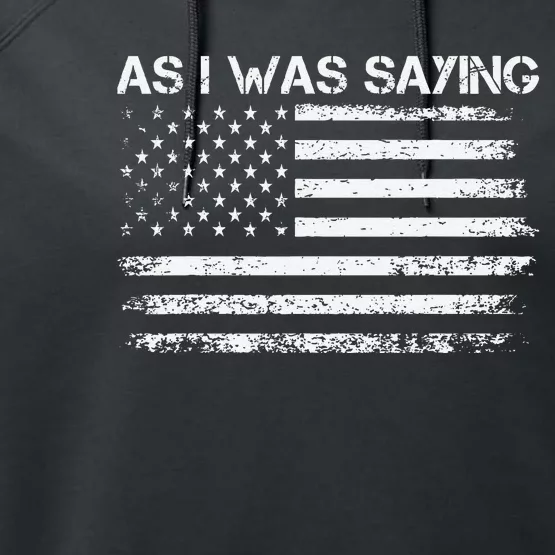 As I Was Saying Funny Political Quote 2024 Election Trump Performance Fleece Hoodie