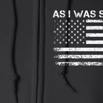 As I Was Saying Funny Political Quote 2024 Election Trump Full Zip Hoodie