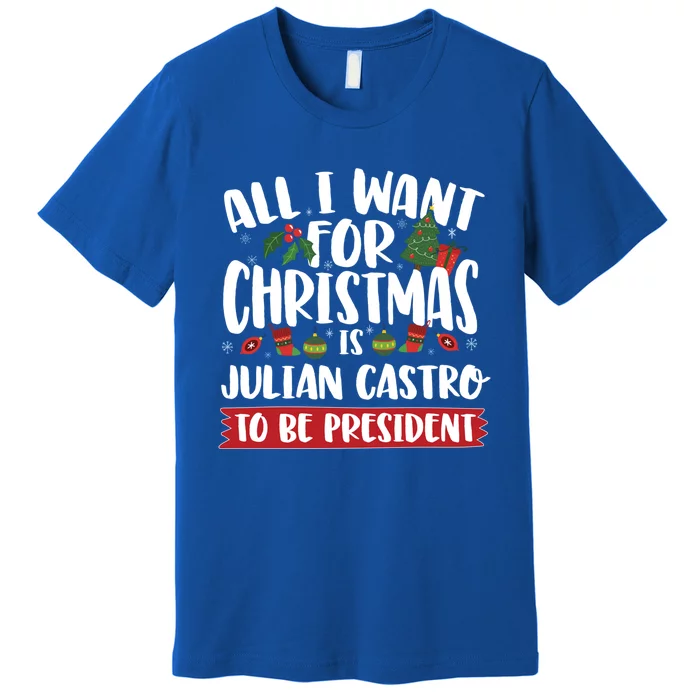 All I Want For Christmas Is Julian Castro To Be President Gift Premium T-Shirt