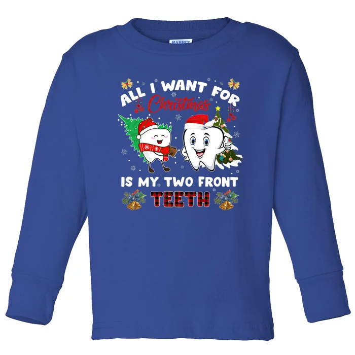 All I Want For Christmas Is My Two Front Teeth Funny Great Gift Toddler Long Sleeve Shirt