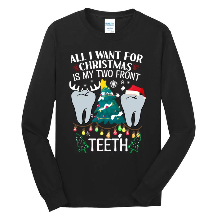 All I Want For Christmas Is My Two Front Teeth Funny Dental Assistant Tall Long Sleeve T-Shirt