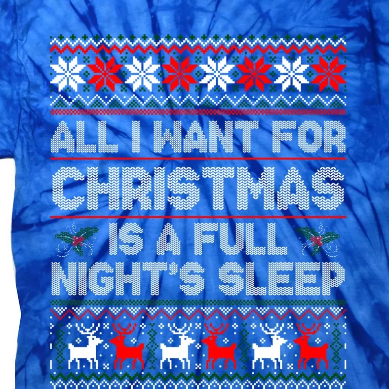 All I Want For Christmas Is A Full NightS Sleep Ugly Gift Tie-Dye T-Shirt