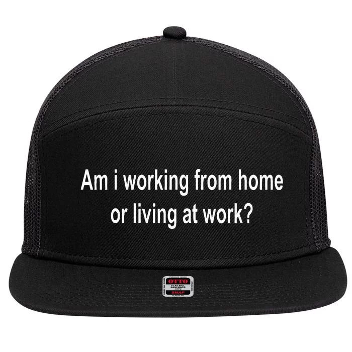 Am I Working From Home Or Living At Work 7 Panel Mesh Trucker Snapback Hat