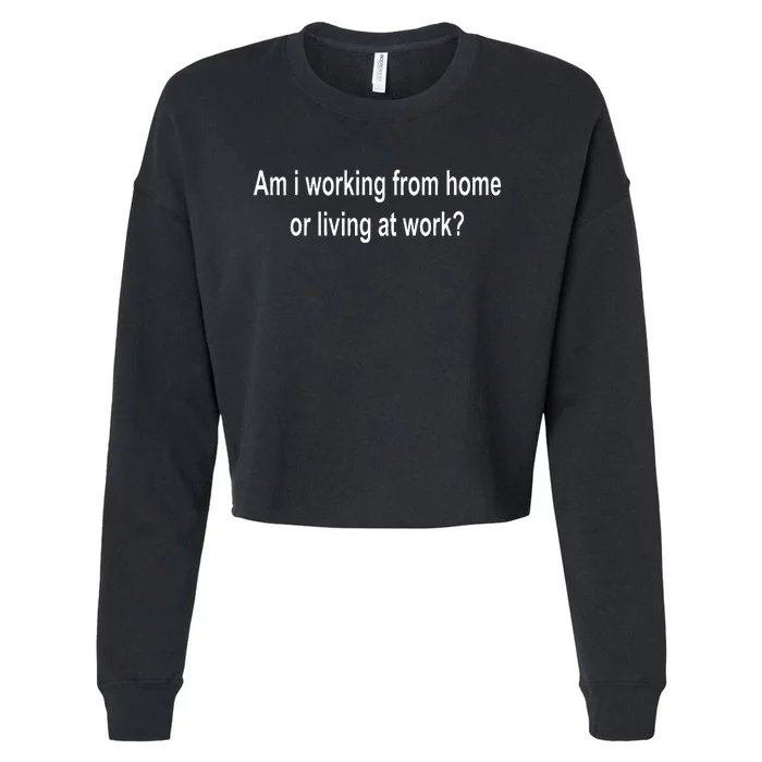 Am I Working From Home Or Living At Work Cropped Pullover Crew