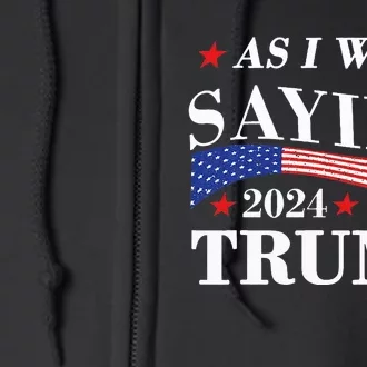 As I Was Saying Trump 2024 President Election Trump Vance Full Zip Hoodie