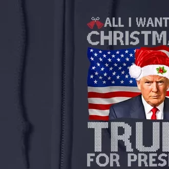 All I Want For Christmas Is Trump For President Trump 2024 Full Zip Hoodie