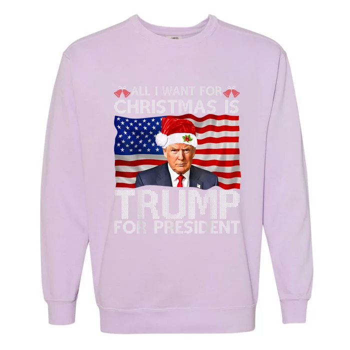 All I Want For Christmas Is Trump For President Trump 2024 Garment-Dyed Sweatshirt