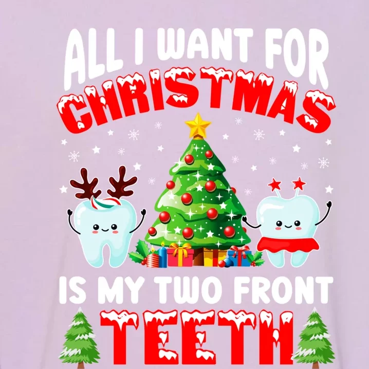 All I Want For Christmas Is My Two Front Teeth Funny Xmas Gift Garment-Dyed Sweatshirt