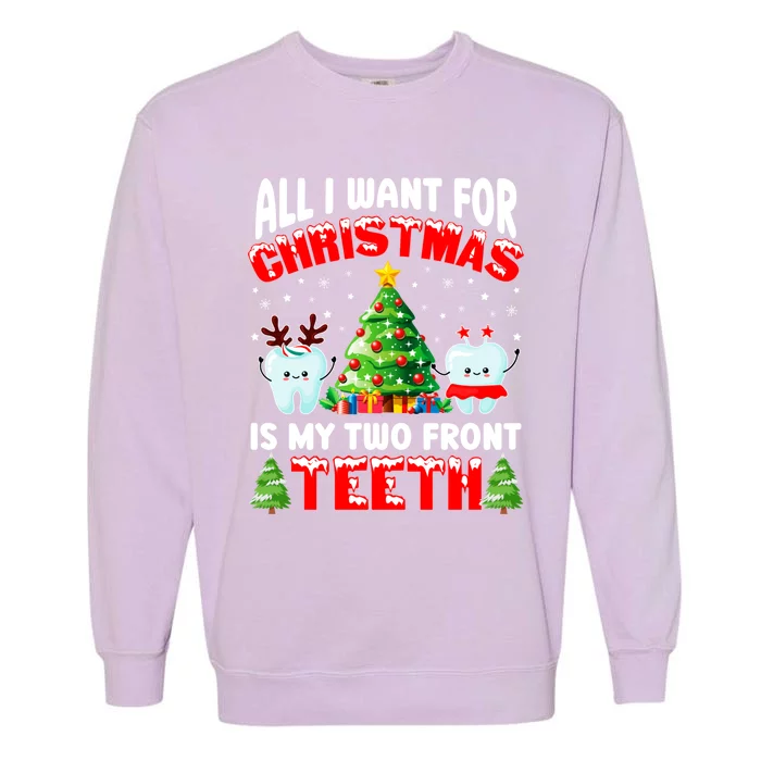 All I Want For Christmas Is My Two Front Teeth Funny Xmas Gift Garment-Dyed Sweatshirt