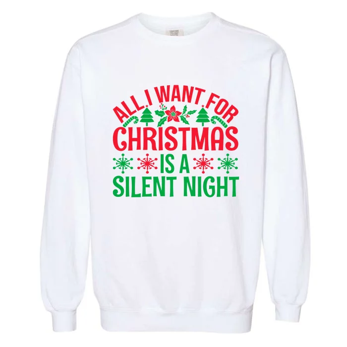 All I Want For Christmas Is A Silent Night Garment-Dyed Sweatshirt