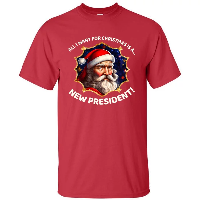 All I Want For Christmas Is A New President Santa Claus Tall T-Shirt