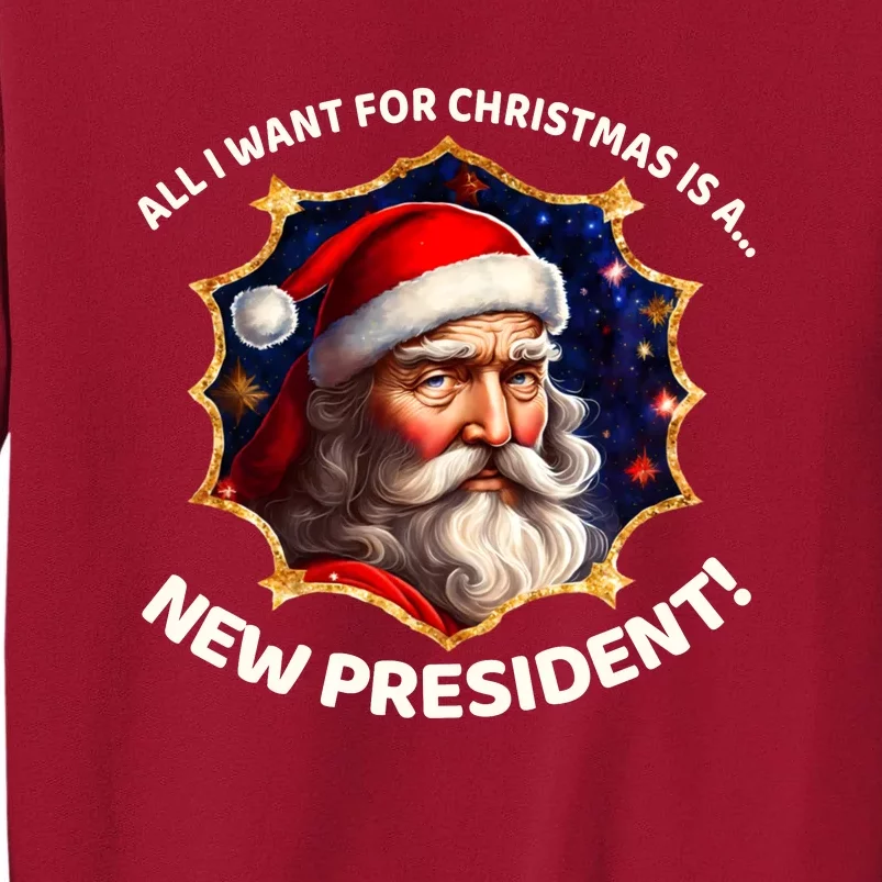 All I Want For Christmas Is A New President Santa Claus Tall Sweatshirt