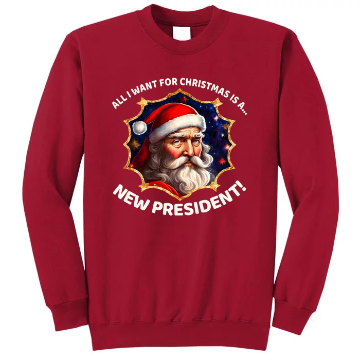 All I Want For Christmas Is A New President Santa Claus Tall Sweatshirt