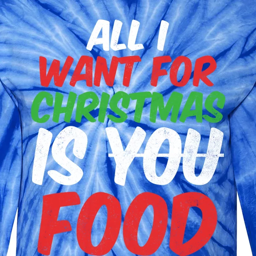 All I Want For Christmas Is You Food Holiday Funny Gift Tie-Dye Long Sleeve Shirt