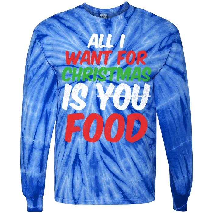 All I Want For Christmas Is You Food Holiday Funny Gift Tie-Dye Long Sleeve Shirt