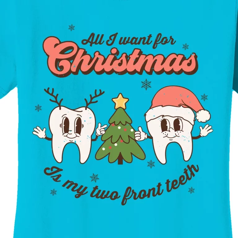 All I Want For Christmas Is My Two Front Teeth Funny Gift Women's T-Shirt