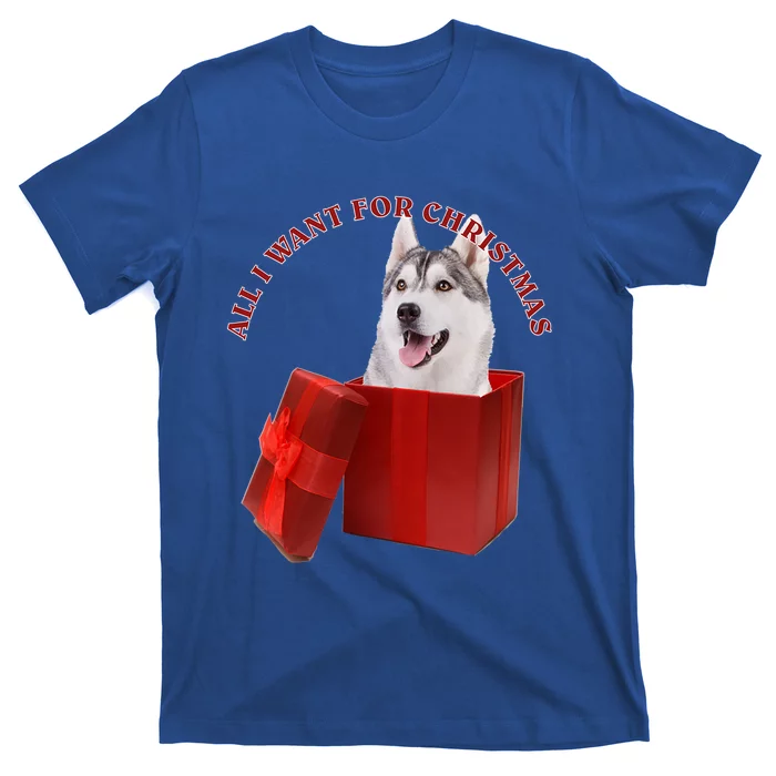 All I Want For Christmas Siberian Husky Gift T-Shirt